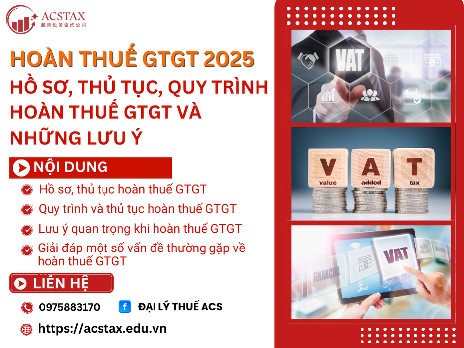  HOÀN THUẾ GTGT 2025: HỒ SƠ, THỦ TỤC, QUY TRÌNH HOÀN THUẾ GIÁ TRỊ GIA TĂNG VÀ NHỮNG LƯU Ý