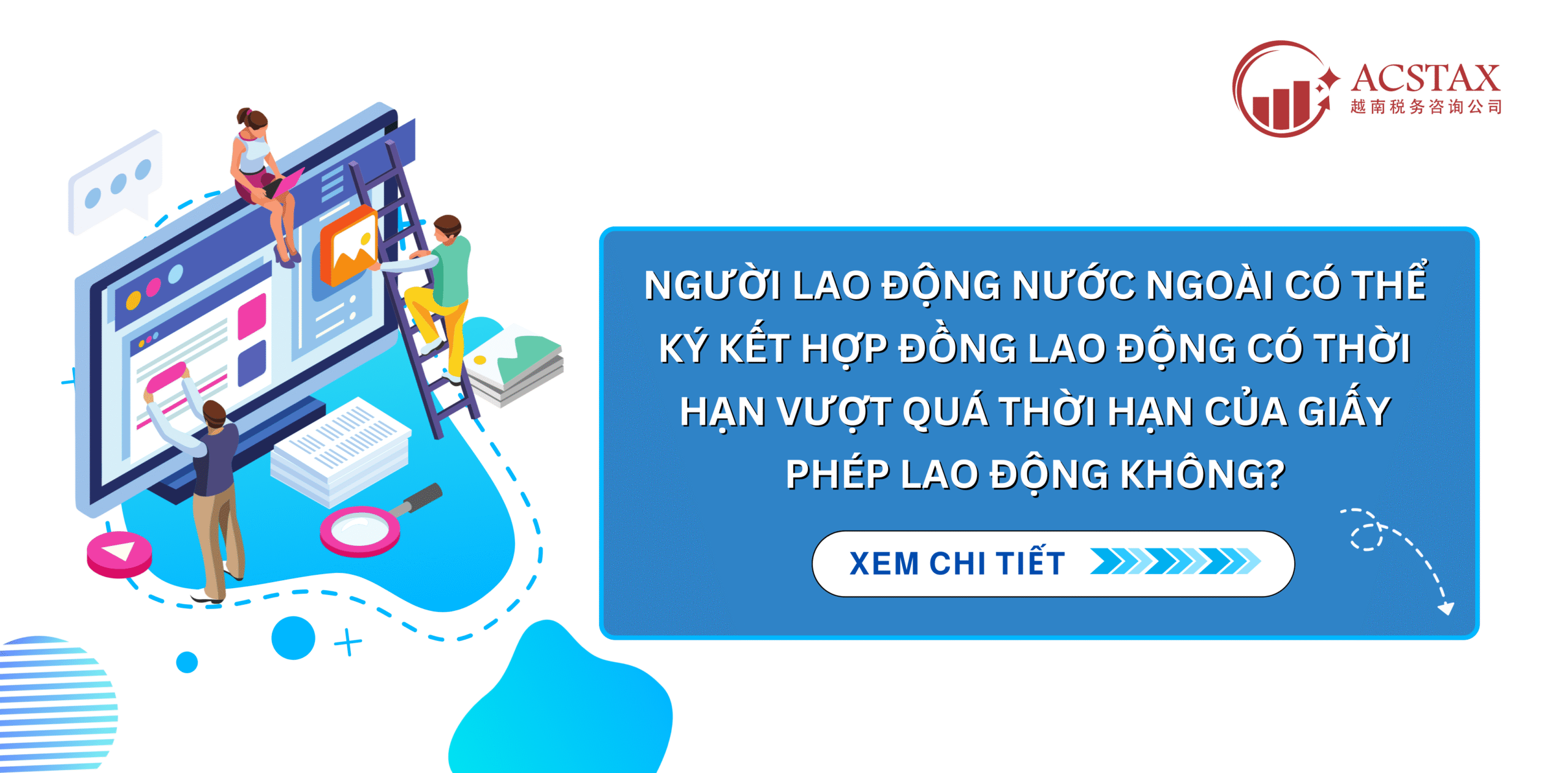 NGƯỜI LAO ĐỘNG NƯỚC NGOÀI CÓ THỂ KÝ KẾT HỢP ĐỒNG LAO ĐỘNG CÓ THỜI HẠN VƯỢT QUÁ THỜI HẠN CỦA GIẤY PHÉP LAO ĐỘNG KHÔNG? DOANH NGHIỆP CẦN LƯU Ý GÌ?
