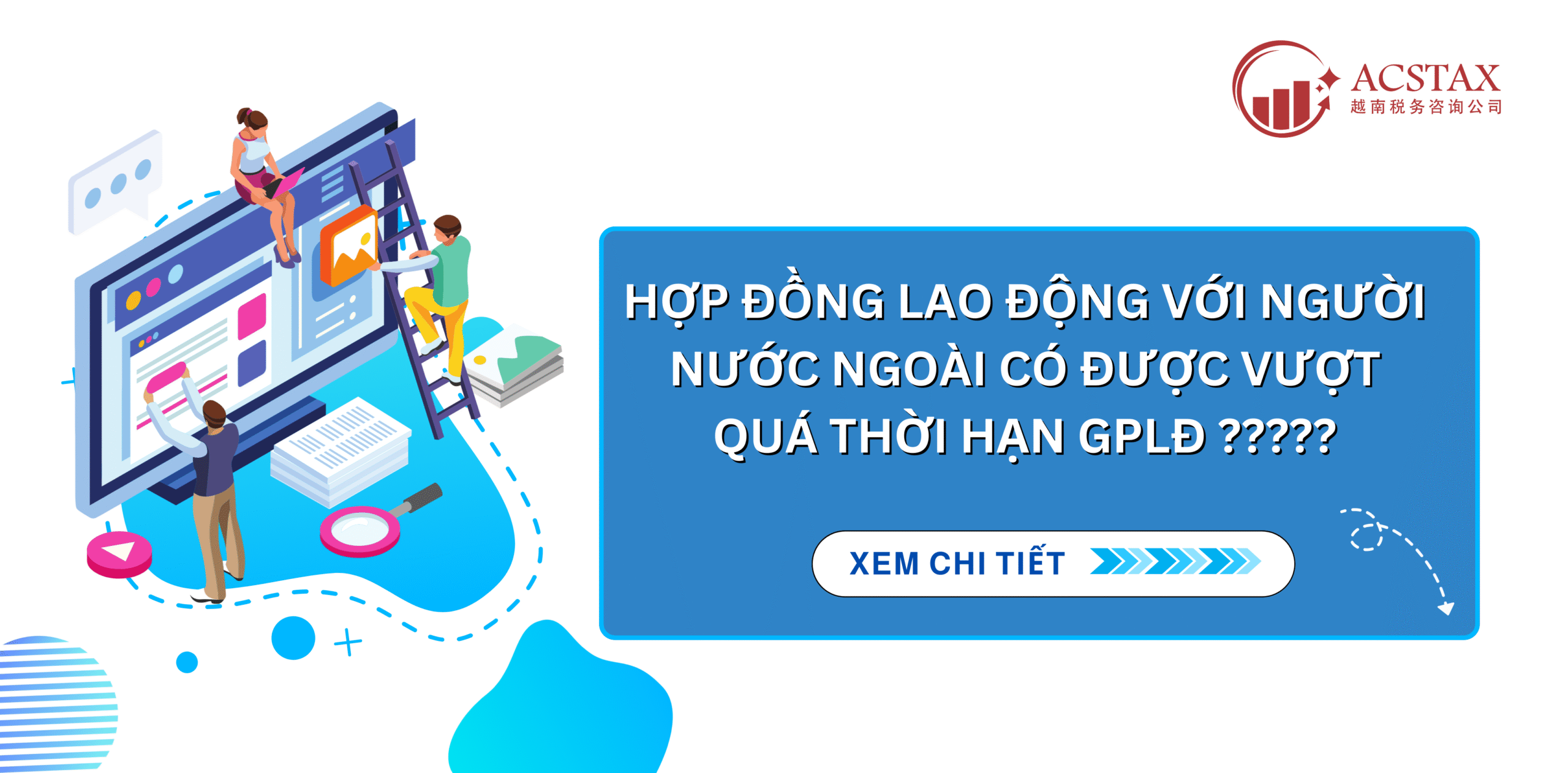 NGƯỜI LAO ĐỘNG NƯỚC NGOÀI CÓ THỂ KÝ KẾT HỢP ĐỒNG LAO ĐỘNG CÓ THỜI HẠN VƯỢT QUÁ THỜI HẠN CỦA GIẤY PHÉP LAO ĐỘNG KHÔNG? DOANH NGHIỆP CẦN LƯU Ý GÌ?